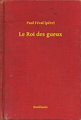 eBook (epub) Le Roi des gueux de Paul (Pere) Feval