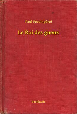 eBook (epub) Le Roi des gueux de Paul (Pere) Feval