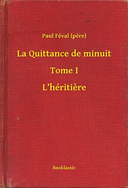 eBook (epub) La Quittance de minuit - Tome I - L'heritiere de Paul (Pere) Feval