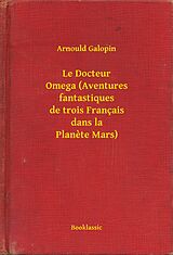 eBook (epub) Le Docteur Omega (Aventures fantastiques de trois Francais dans la Planete Mars) de Arnould Galopin