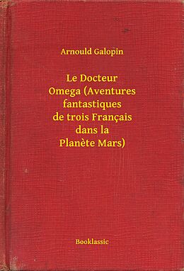 eBook (epub) Le Docteur Omega (Aventures fantastiques de trois Francais dans la Planete Mars) de Arnould Galopin