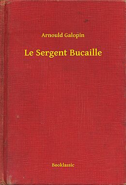 eBook (epub) Le Sergent Bucaille de Arnould Galopin