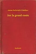 E-Book (epub) Sur la grand-route von Anton Pavlovitch Tchekhov