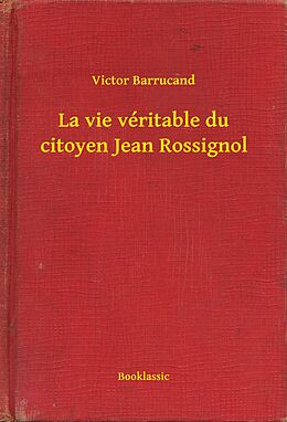 eBook (epub) La vie veritable du citoyen Jean Rossignol de Victor Barrucand