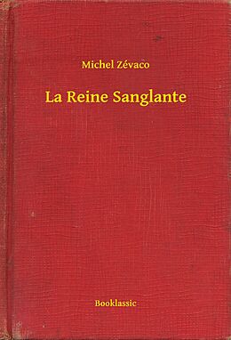 eBook (epub) La Reine Sanglante de Michel Zevaco