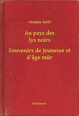 eBook (epub) Au pays des lys noirs - Souvenirs de jeunesse et d'age mur de Adolphe Rette