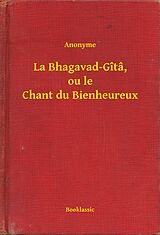 E-Book (epub) La Bhagavad-Gita, ou le Chant du Bienheureux von Anonyme