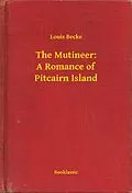 E-Book (epub) Mutineer: A Romance of Pitcairn Island von Louis Becke