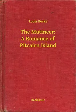 E-Book (epub) Mutineer: A Romance of Pitcairn Island von Louis Becke