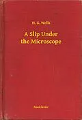 E-Book (epub) Slip Under the Microscope von H. G. Wells