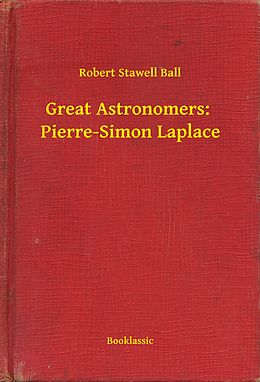 eBook (epub) Great Astronomers: Pierre-Simon Laplace de Robert Stawell Ball