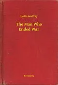 E-Book (epub) Man Who Ended War von Hollis Godfrey