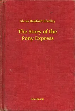 E-Book (epub) Story of the Pony Express von Glenn Danford Bradley