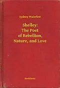 E-Book (epub) Shelley: The Poet of Rebellion, Nature, and Love von Sydney Waterlow