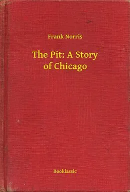 E-Book (epub) Pit: A Story of Chicago von Frank Norris