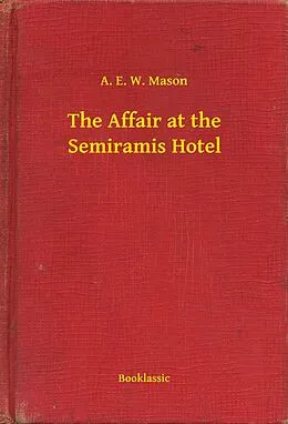 E-Book (epub) Affair at the Semiramis Hotel von A. E. W. Mason
