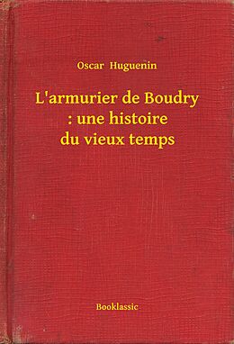 eBook (epub) L'armurier de Boudry : une histoire du vieux temps de Oscar Huguenin