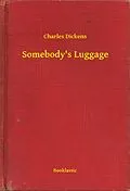 E-Book (epub) Somebody's Luggage von Charles Dickens