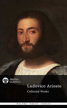E-Book (epub) Delphi Poetical Works of Ludovico Ariosto - Complete Orlando Furioso (Illustrated) von Ludovico Ariosto