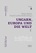 E-Book (epub) Ungarn, Europa und die Welt I von Bauer Bence, Frank-Lothar Kroll