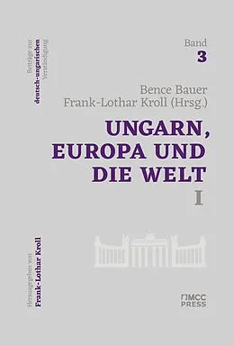 E-Book (epub) Ungarn, Europa und die Welt I von Bauer Bence, Frank-Lothar Kroll