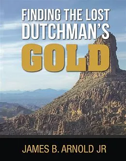 E-Book (epub) Finding The Lost Dutchman's Gold von James Arnold