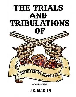 E-Book (epub) The Trials and Tribulations of Deputy Bessie Buemiller von J. R. Martin