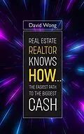 E-Book (epub) Real Estate Realtor Knows HOW....The Easiest Path To The Biggest CASH von David Wong