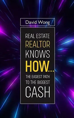 E-Book (epub) Real Estate Realtor Knows HOW....The Easiest Path To The Biggest CASH von David Wong