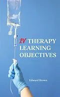 E-Book (epub) IV Therapy Learning Objectives von Edward Brown
