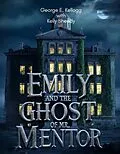 E-Book (epub) Emily and the Ghost of Mr. Mentor von George E. Kellogg