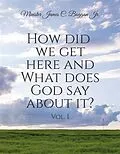 E-Book (epub) How Did We Get Here and What Does God Say About It? Vol. 1 von Minister James C. Boggan Jr.