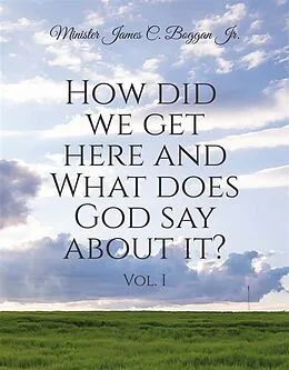 E-Book (epub) How Did We Get Here and What Does God Say About It? Vol. 1 von Minister James C. Boggan Jr.