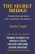 Couverture cartonnée The Secret Bridge: Passing Beyond Chaos with Kabalistic Meditation de Ezekiel Nagar