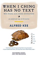 E-Book (epub) When I Ching has no Text (WWG Textbook Series, #1) von Alfred Kee