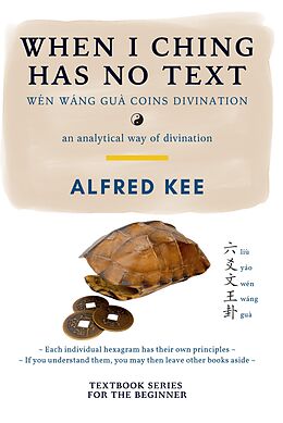 E-Book (epub) When I Ching has no Text (WWG Textbook Series, #1) von Alfred Kee