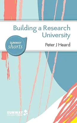 E-Book (epub) Building a Research University (Sunway Shorts) von Peter J Heard