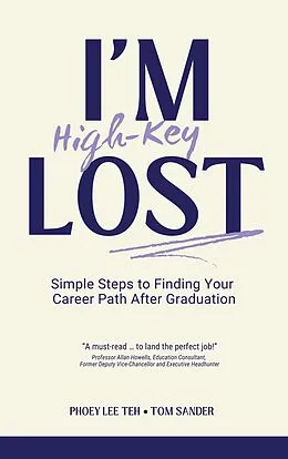 E-Book (epub) I'm (High-Key) Lost: Simple Steps to Finding Your Career Path After Graduation von Phoey Lee Teh, Tom Sander