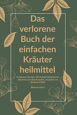 E-Book (epub) Das verlorene Buch der einfachen Kräuterheilmittel von Blossom Davis