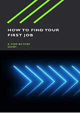 E-Book (epub) How to Find Your First Job von Phil Taylor