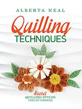eBook (epub) Quilling Techniques: Secret Quilling Styles Used by Cosmina (Learn Quilling, #2) de Alberta Neal
