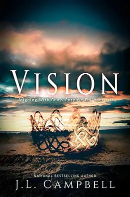 E-Book (epub) VISION: Aligning With God's Purpose For Your Life von J. L. Campbell