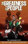 Couverture cartonnée The Greatness of a People: The Jamaican Story de Courtney Hutchinson