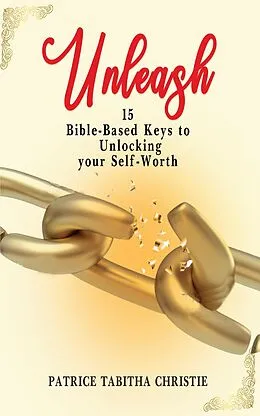E-Book (epub) Unleash 15 Bible-Based Keys to Unlocking your Self-Worth von Patrice Tabitha Christie