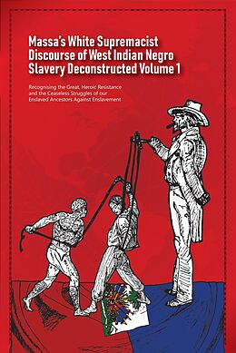 E-Book (epub) Massa's White Supremacist Discourse of West Indian Negro Slavery Deconstructed Volume 1 (Discourse of Slavery, #1) von Daurius Figueira