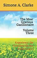 E-Book (epub) The Most Gracious Gazillionaire Volume Three: Experience the "Limitless Riches of His Grace" (The Most Gracious Gazillionaire Series, #3) von Simone A. Clarke