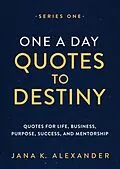 E-Book (epub) One a Day Quotes to Destiny (Series One) von Jana K. Alexander