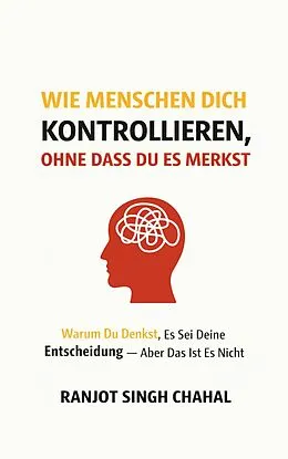 E-Book (epub) Wie Menschen dich kontrollieren, ohne dass du es merkst von Ranjot Singh Chahal