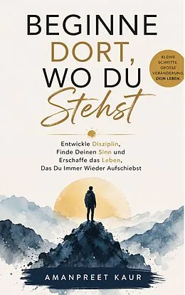 E-Book (epub) Beginne Dort, Wo Du Stehst von Amanpreet Kaur