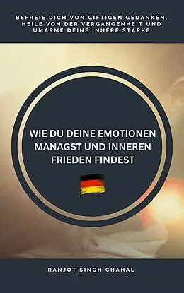 E-Book (epub) Wie Du Deine Emotionen Managst Und Inneren Frieden Findest von Ranjot Singh Chahal